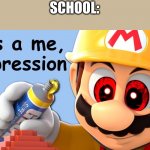 School. | SCHOOL: | image tagged in super depression maker yub | made w/ Imgflip meme maker