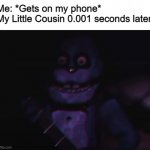 Why you always want to play on my phone? | Me: *Gets on my phone*
My Little Cousin 0.001 seconds later | image tagged in wut | made w/ Imgflip meme maker
