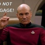 Picard Do NOT engage! | NOT; DO; ENGAGE! | image tagged in picard make it so | made w/ Imgflip meme maker