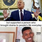 Trump People Who Don't Like Drama Still Supported meme