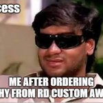 RD Custom Awards Trophies | Success; ME AFTER ORDERING TROPHY FROM RD CUSTOM AWARDS | image tagged in ajay devgun meme face | made w/ Imgflip meme maker