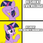 Twilight Sparkle Disapproves/Approves | RESIDENT EVIL:VILLAGE; RESIDENT EVIL:INFINITE DARKNESS | image tagged in twilight sparkle disapproves/approves | made w/ Imgflip meme maker