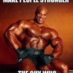 Strong Guy | GYM TEACHER : MISTAKES MAKE PEOPLE STRONGER THE GUY WHO MADE TIK TOK : | image tagged in strong guy | made w/ Imgflip meme maker