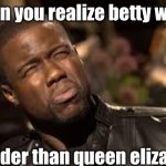 well dang | when you realize betty white; is older than queen elizabeth | image tagged in well damn | made w/ Imgflip meme maker