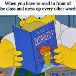 Am i disabled | When you have to read in front of the class and mess up every other word: | image tagged in am i disabled,read,professor in front of class,memes,funny,disabled | made w/ Imgflip meme maker