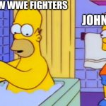 homer wwe | NEW WWE FIGHTERS; JOHN CENA | image tagged in homer wwe | made w/ Imgflip meme maker