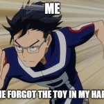 Iida running bnha | ME; WHEN THE FORGOT THE TOY IN MY HAPPY MEAL | image tagged in iida running bnha | made w/ Imgflip meme maker
