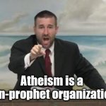 Punny Pastor | Atheism is a 
non-prophet organization! | image tagged in pastor steven anderson,puns,bad puns,humor,fun,funny | made w/ Imgflip meme maker