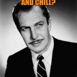 Horror movies and chill | HORROR MOVIES AND CHILL? SOUNDS GOOD TO ME! | image tagged in vincent price,memes,horror | made w/ Imgflip meme maker