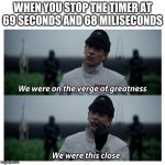 star wars verge of greatness | WHEN YOU STOP THE TIMER AT 69 SECONDS AND 68 MILISECONDS | image tagged in star wars verge of greatness | made w/ Imgflip meme maker