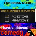 I have achieved comedy | WHEN A FORTUNE COOKIE SAYS THAT SOMETHING POSITIVE WILL HAPPEN TO YOU | image tagged in i have achieved comedy | made w/ Imgflip meme maker