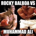 rocky iv | ROCKY BALBOA VS; MUHAMMAD ALI | image tagged in rocky iv | made w/ Imgflip meme maker