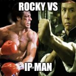 rocky iv | ROCKY VS; IP MAN | image tagged in rocky iv | made w/ Imgflip meme maker