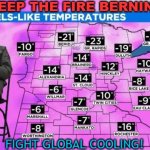 KEEP THE FIRE BERNIN'; Fight Global Cooling! | KEEP THE FIRE BERNIN' FIGHT GLOBAL COOLING! | image tagged in keep the fire bernin' | made w/ Imgflip meme maker