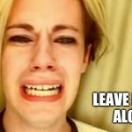 Leave Bernie and his mittens alone | LEAVE BERNIE 
                                                ALONE! | image tagged in leave brittany alone,bernie sanders,bernie mittens,2021,meme | made w/ Imgflip meme maker