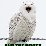 Booty clapping makes an owl smile | WHEN YOU'RE IN THE CLUB; AND THE BOOTY CLAPPING BEGINS! | image tagged in happy owl,booty clapping,funny,memes,meme,funny memes | made w/ Imgflip meme maker