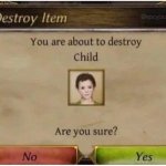 You are about to destroy Child meme