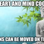 Mountains on the Inside | WHEN HEART AND MIND COOPERATE, MOUNTAINS CAN BE MOVED ON THE INSIDE. | image tagged in buddha peaceful,heart,mind | made w/ Imgflip meme maker