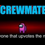 Crewmate | CREWMATE; Everyone that upvotes the meme | image tagged in among us impostor | made w/ Imgflip meme maker