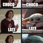 Kylo Ren teaches Baby Yoda to speak | CHOCO-; CHOCO-; LATE; LATE; MILK; CHOCCY MILK | image tagged in kylo ren teaches baby yoda to speak | made w/ Imgflip meme maker