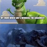 Happy Angry Dinosaur | MY MOM WHEN SHE'S WINNING THE ARGUMENT; VS MY MOM WHEN SHE'S LOSING THE ARGUMENT | image tagged in happy angry dinosaur | made w/ Imgflip meme maker