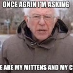Walking in DC | ONCE AGAIN I'M ASKING; WHERE ARE MY MITTENS AND MY CHAIR? | image tagged in i am once again asking,bernie sanders,chair,bernie sanders mittens,where are they now | made w/ Imgflip meme maker