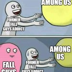 Balloon | AMONG US; FORMER FALL GUYS ADDICT; AMONG US; FALL GUYS; FORMER FALL GUYS ADDICT | image tagged in balloon | made w/ Imgflip meme maker