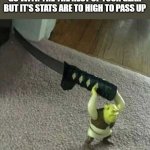 Shrek holding a Katana | WHEN WEAPON IN A GAME DOESN'T GO WITH THE THE REST OF YOUR GEAR BUT IT'S STATS ARE TO HIGH TO PASS UP | image tagged in shrek holding a katana | made w/ Imgflip meme maker