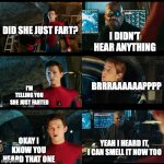 Spider man far from home | DID SHE JUST FART? I DIDN'T HEAR ANYTHING; I'M TELLING YOU SHE JUST FARTED; BRRRAAAAAAPPPP; OKAY I KNOW YOU HEARD THAT ONE; YEAH I HEARD IT, I CAN SMELL IT NOW TOO | image tagged in spider man far from home | made w/ Imgflip meme maker