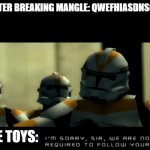 FNAF Fanfic | PUPPET AFTER BREAKING MANGLE: QWEFHIASDNSOHADWASN; THE TOYS: | image tagged in i m sorry sir we are no longer required to follow your orders | made w/ Imgflip meme maker