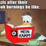 Nazis after their book burnings be like meme