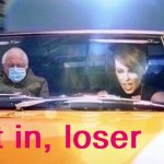 Get in loser | Get in, loser | image tagged in kylie bernie sanders,get in loser,bernie sanders,sanders,inauguration,inauguration day | made w/ Imgflip meme maker