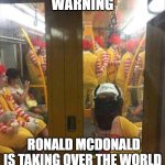Ronald Mcdonald Train | WARNING; RONALD MCDONALD IS TAKING OVER THE WORLD | image tagged in ronald mcdonald train | made w/ Imgflip meme maker