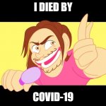 You have been tested positive. | I DIED BY; COVID-19 | image tagged in recklessly,game grumps,memes,covid-19 | made w/ Imgflip meme maker