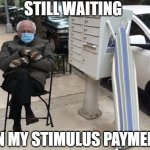 Bernie Sanders Waiting for Stimulus | STILL WAITING; ON MY STIMULUS PAYMENT | image tagged in mail box ironing board | made w/ Imgflip meme maker