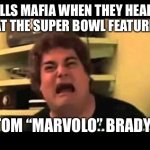 scared face | BILLS MAFIA WHEN THEY HEARD THAT THE SUPER BOWL FEATURES... TOM “MARVOLO” BRADY | image tagged in scared face | made w/ Imgflip meme maker