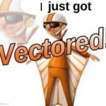 I just got Vectored! meme
