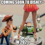 Toy Story Stripper | COMING SOON TO DISNEY+; IN 2021. | image tagged in toy story stripper | made w/ Imgflip meme maker