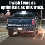 Tesla Pickup | I wish I was as optimistic as this truck. | image tagged in tesla pickup,fun | made w/ Imgflip meme maker