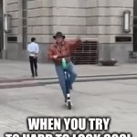 Too cool for your own good | WHEN YOU TRY TO HARD TO LOOK COOL | image tagged in gifs,fails | made w/ Imgflip video-to-gif maker