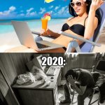 2019-2020 | 2019:; 2020: | image tagged in freelance - expectations vs reality | made w/ Imgflip meme maker