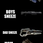 Halo sneeze | GIRLS SNEEZE; BOYS SNEEZE; DAD SNEEZE; MOM SNEEZE | image tagged in a black blank,halo,boys vs girls,mom vs dad,memes | made w/ Imgflip meme maker