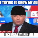 Brian Stelter is not Tim Pool | I'M NOT TRYING TO GROW MY AUDIENCE; IT'S DRAFTY IN HERE | image tagged in stelter beanie,brian stelter,brianstelter | made w/ Imgflip meme maker