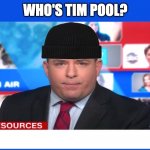 Brian Stelter Beanie Man | WHO'S TIM POOL? | image tagged in stelter beanie,brian stelter,brianstelter | made w/ Imgflip meme maker