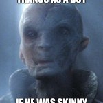 Thanos as a kid | THANOS AS A BOY; IF HE WAS SKINNY | image tagged in supreme leader snoke | made w/ Imgflip meme maker