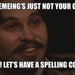 Doc Holliday | MAYBE MEMEING’S JUST NOT YOUR GAME, IKE! I KNOW! LET’S HAVE A SPELLING CONTEST! | image tagged in doc holliday | made w/ Imgflip meme maker