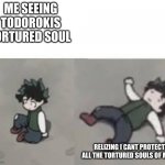 Deku low quality | ME SEEING TODOROKIS TORTURED SOUL; RELIZING I CANT PROTECT ALL THE TORTURED SOULS OF MHA | image tagged in deku low quality | made w/ Imgflip meme maker