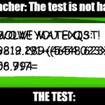 Baldi | Teacher: The test is not hard; THE TEST: | image tagged in memes,funny memes | made w/ Imgflip meme maker