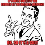 50's meme | IT'S NOT A CULT, IT'S THE CHURCH OF THE MAGICAL DRAGON!! OK, SO IT'S A CULT | image tagged in 50's meme | made w/ Imgflip meme maker