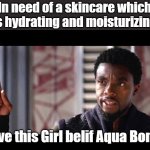 Belif Korean skincare Kbeauty is your bff. | In need of a skincare which is hydrating and moisturizing; Give this Girl belif Aqua Bomb | image tagged in give this man a shield | made w/ Imgflip meme maker